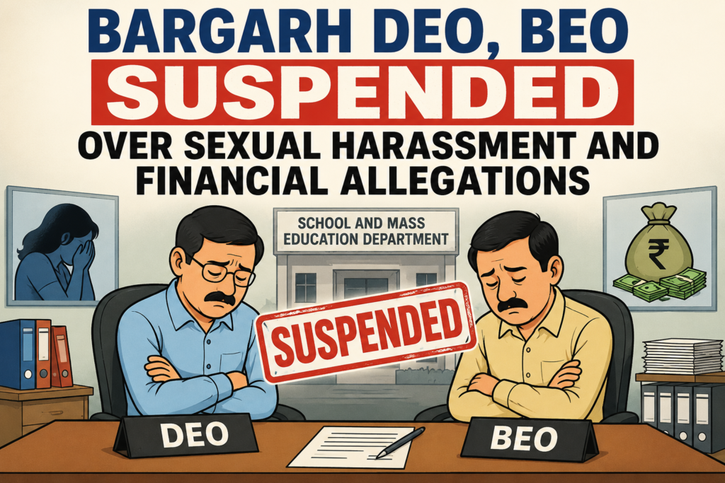 Bargarh DEO, BEO Suspended Over Sexual Harassment and Financial Allegations