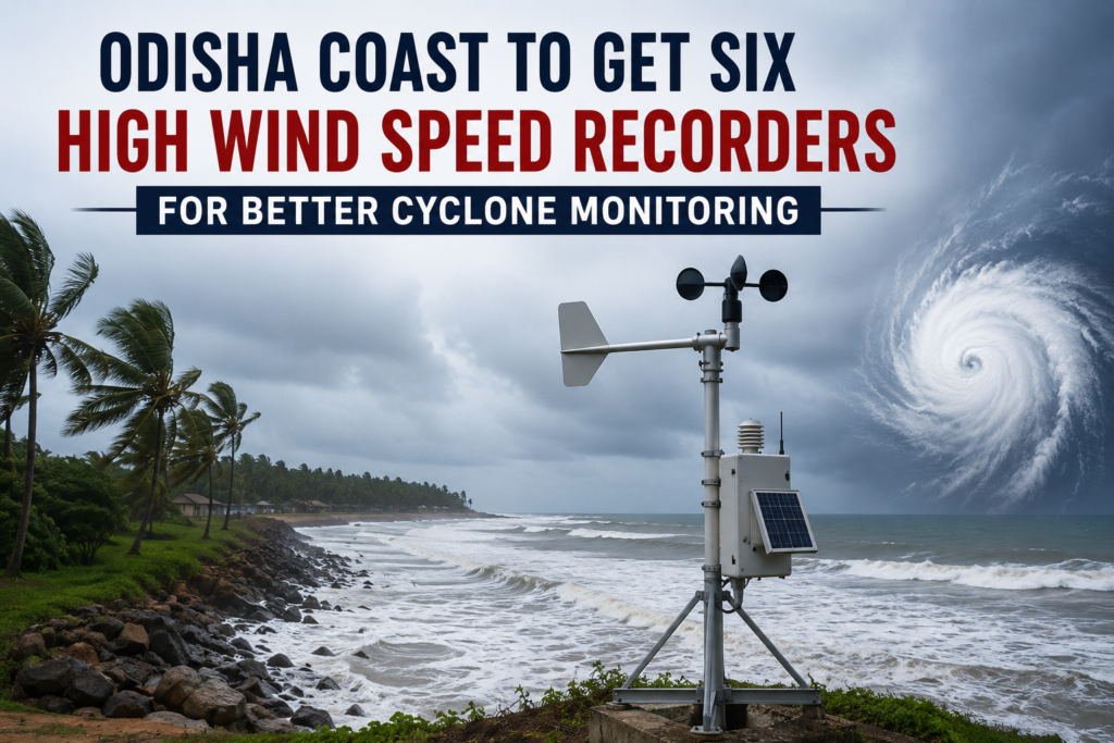 Odisha Coast to Get Six High Wind Speed Recorders for Better Cyclone Monitoring