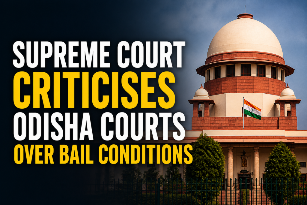 Supreme Court Criticises Odisha Courts Over Bail Conditions