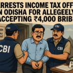 CBI Arrests Income Tax Official in Odisha for Allegedly Accepting ₹4,000 Bribe